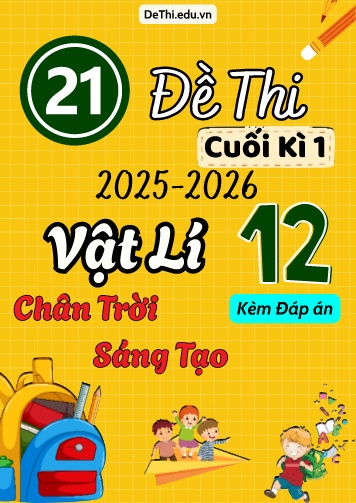 Tuyển tập 21 Đề thi cuối kì 1 năm học 2025-2026 môn Vật lí 12 Chân Trời Sáng Tạo (Kèm đáp án)